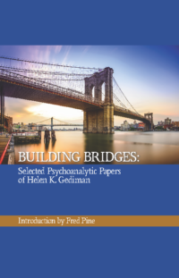 Building Bridges: Selected Psychoanalytic Papers of Helen K. Gediman