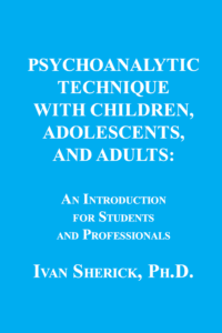 Psychoanalytic Technique with Children, Adolescents, and Adults by Ivan Sherick