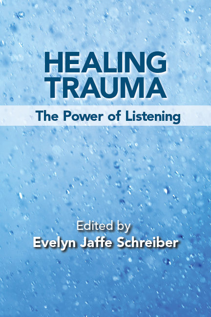 Healing Trauma: The Power of Listening Edited by Evelyn Jaffe Schreiber