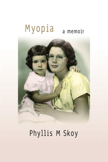 Myopia: A Memoir by Phyllis M Skoy