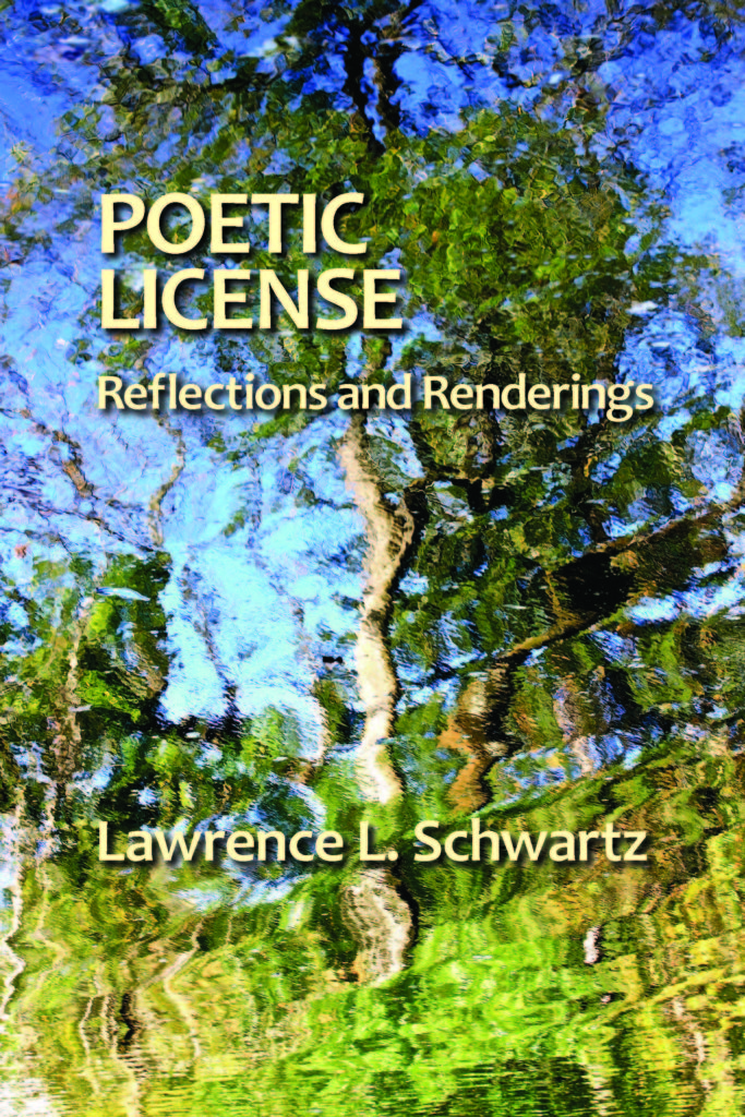 Poetic License Reflections and Renderings by Lawrence L. Schwartz