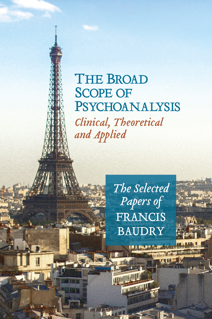 The Broad Scope of Psychoanalysis: Clinical, Theoretical and Applied: The Selected Papers of Francis Baudry