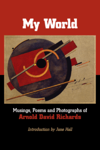 Available for PreOrder: My World and Yours: Poems and Photographs by Arnold David Richards