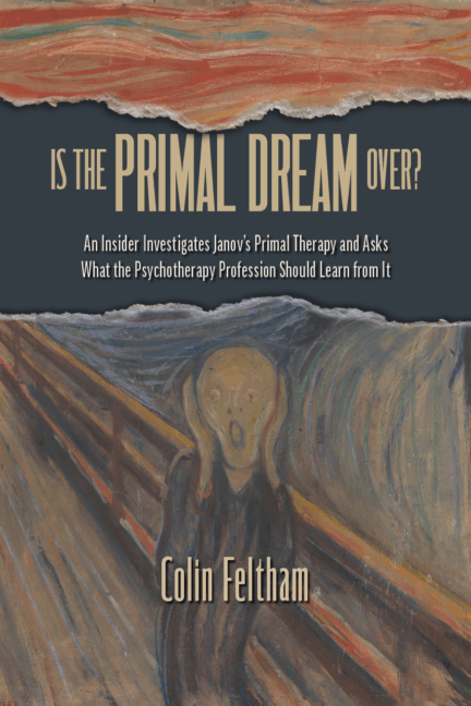 Is the Primal Dream Over? An Insider Investigates Janov’s Primal Therapy and Asks What the Psychotherapy Profession Should Learn from It by Colin Feltham