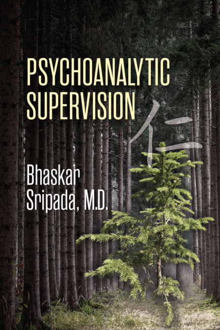 Psychoanalytic Supervision by Bhaskar Sripada, MD