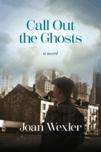 Call Out the Ghosts: a novel by Joan Wexler