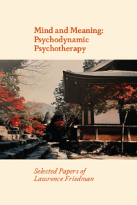 Available for Preorder: Mind and Meaning: Psychodynamic Psychotherapy by Lawrence Friedman