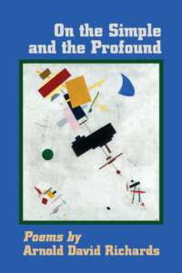 On The Simple and the Profound: Poems by Arnold David Richards